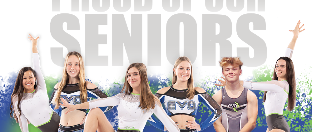 6 EVO seniors in picture with "Proud of Our Seniors" text above them. Blue on the bottom. Blue and green Splashes. Evo logo at the top.